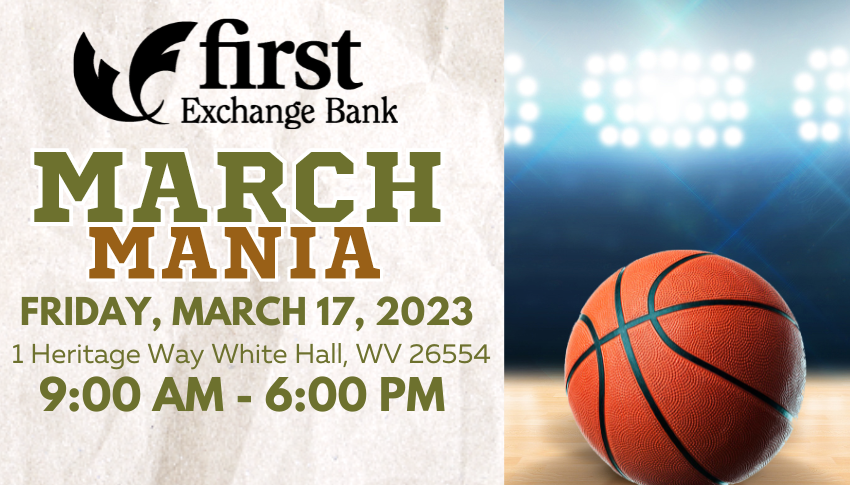 First Exchange Bank March Mania. Friday, March 17, 2023. Heritgage Way White Hall, CA 92284. 9:00 AM - 6:00 PM